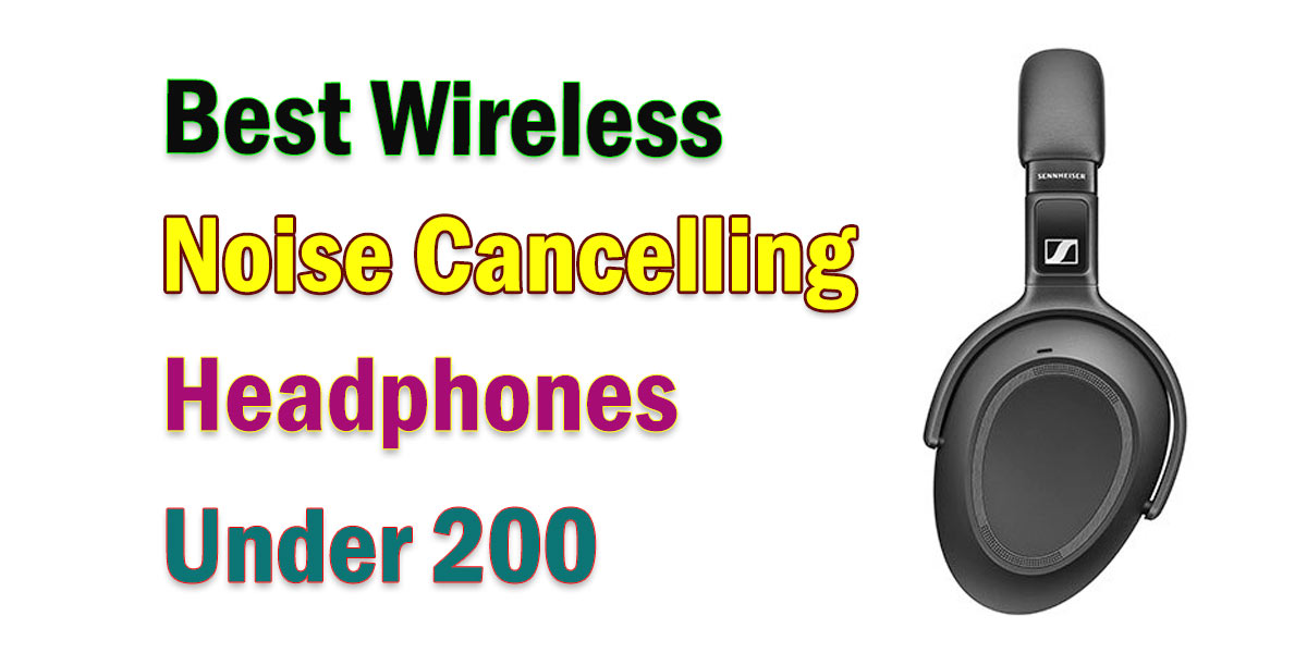 Best Wireless Noise Cancelling Headphones Under 200 Headphone Day