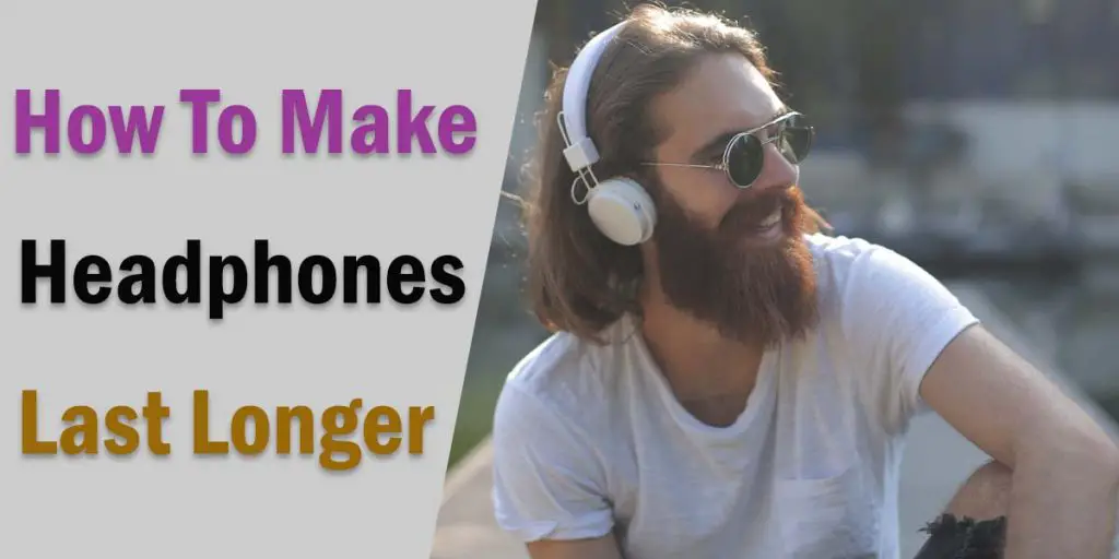 how to make headphones last longer