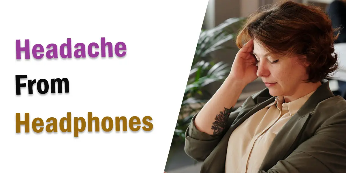Headache From Headphones Reasons & Solutions Headphone Day