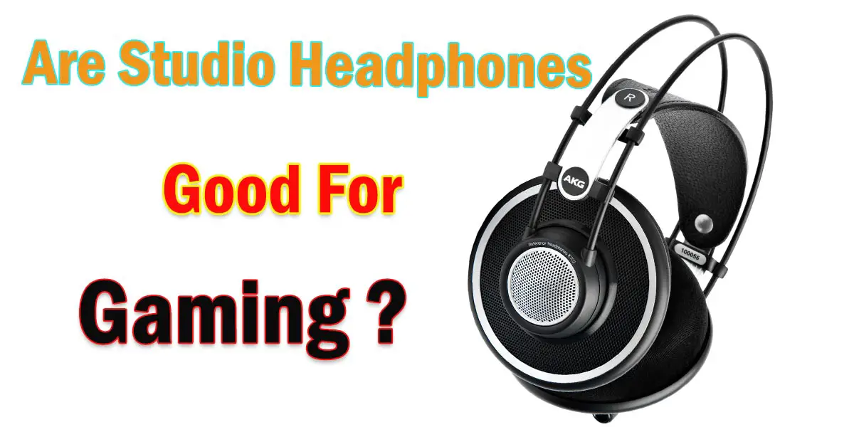 Are Studio Headphones Good For Gaming? The Facts - Headphone Day