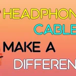 do headphone cables make a difference