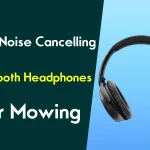 best noise cancelling bluetooth headphones for mowing