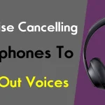 best noise cancelling headphones to block out voices