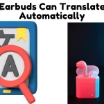 Earbuds Translate Automatically