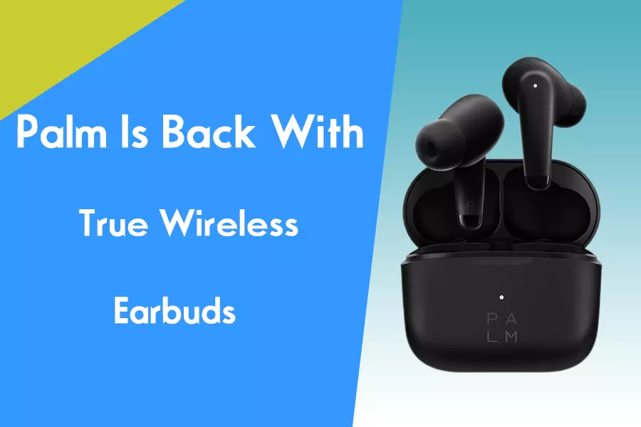 Palm Is Back Again, But Not with A Phone; It’s A Pair of True Wireless Earbuds
