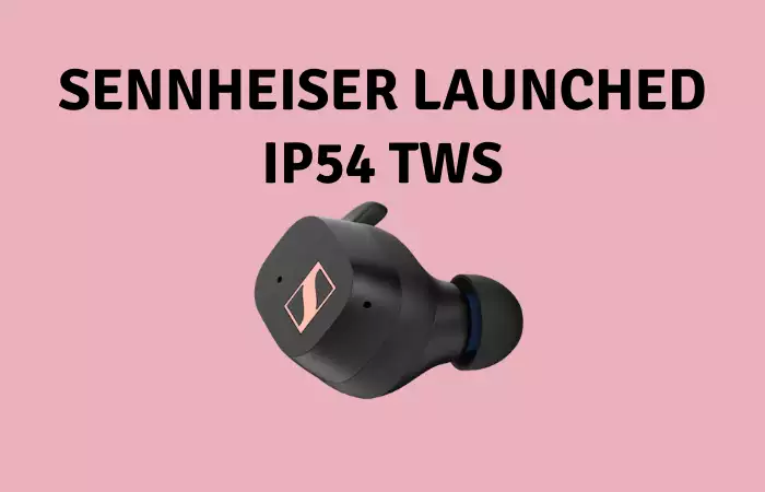 Sennheiser Launched IP54 TWS