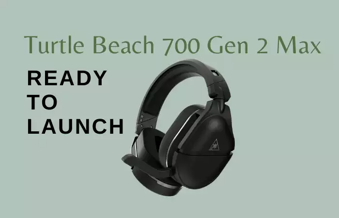 Turtle Beach 700 Gen 2 Max Is Ready To Launch